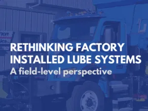 Rethinking Factory Installed Lube Systems – A Field-Level Perspective
